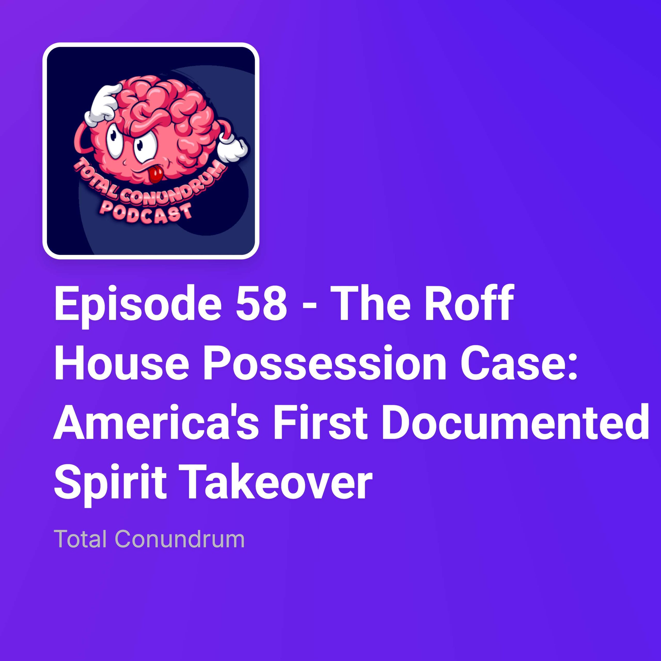 Episode 58 – The Roff House Possession Case: America’s First Documented Spirit Takeover episode artwork