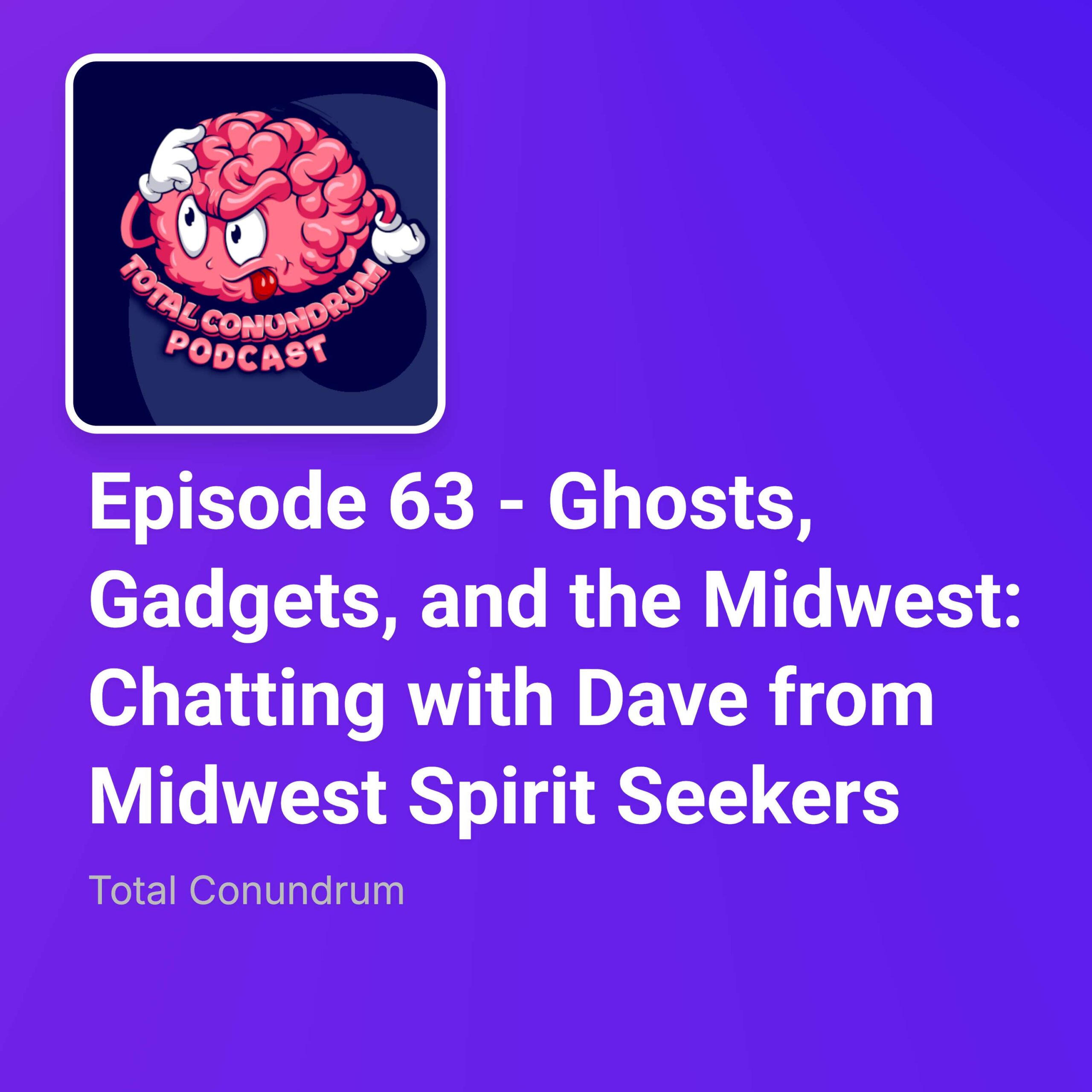 Episode 63 – Ghosts, Gadgets, and the Midwest: Chatting with Dave from Midwest Spirit Seekers episode artwork
