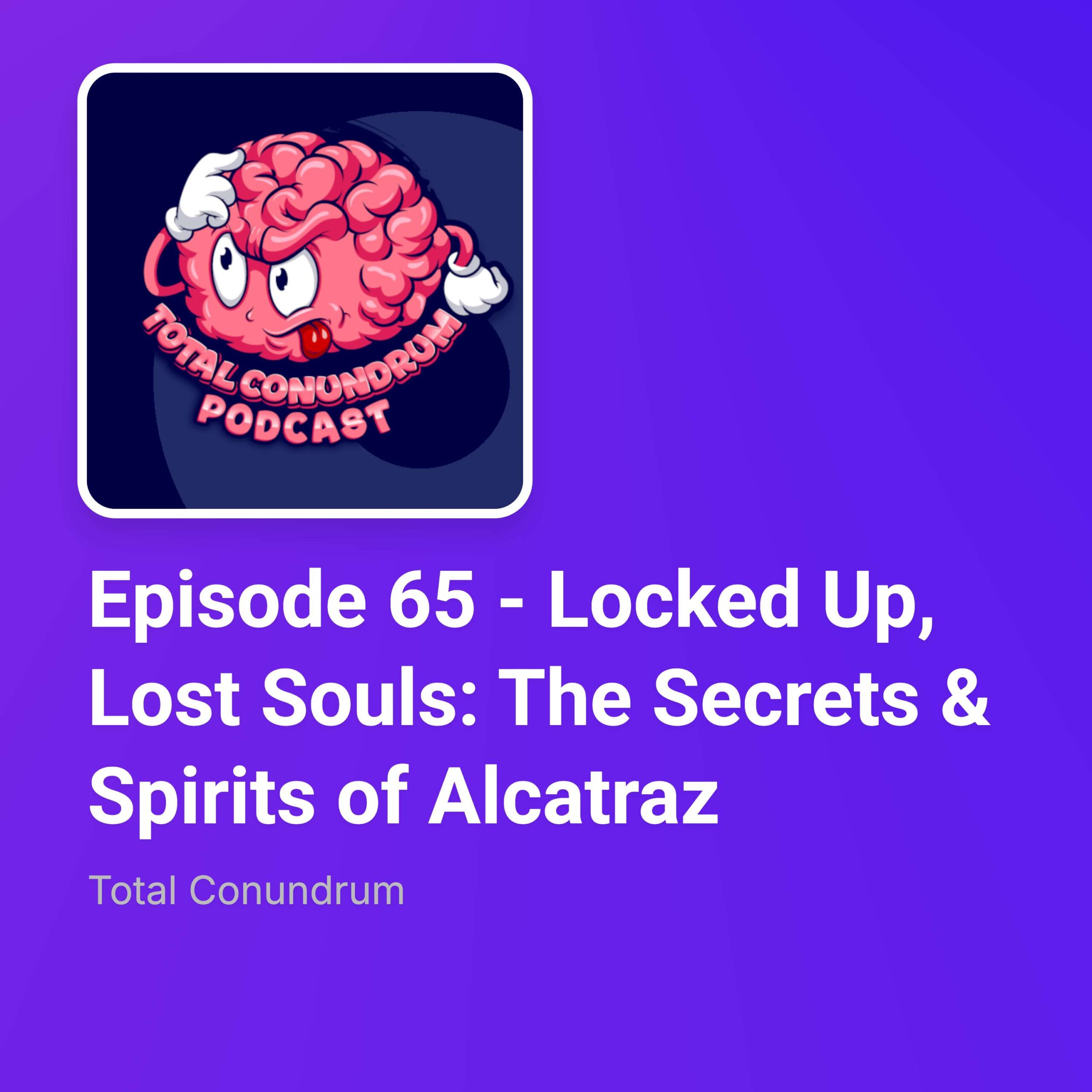 Episode 65 – Locked Up, Lost Souls: The Secrets & Spirits of Alcatraz episode artwork