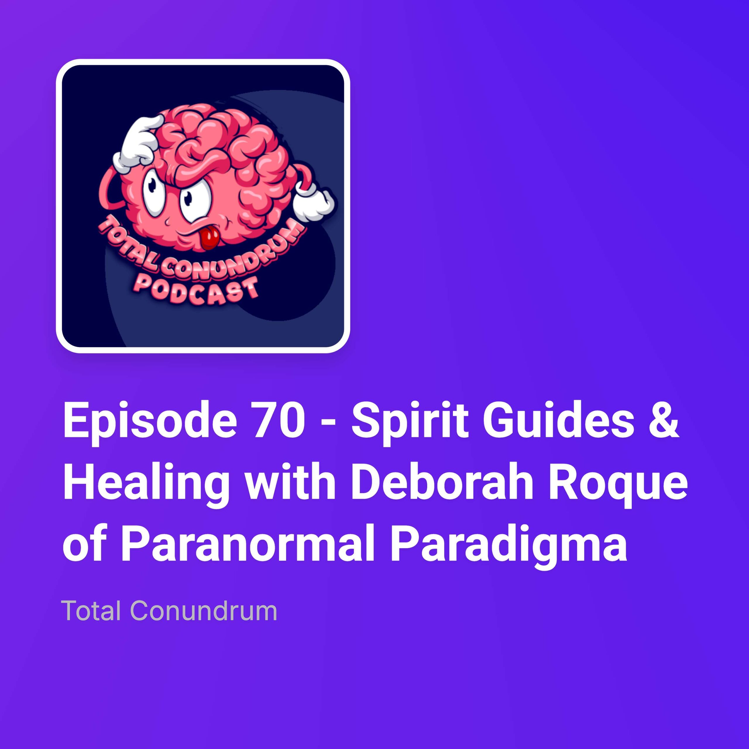 Episode 70 – Spirit Guides & Healing with Deborah Roque of Paranormal Paradigma episode artwork