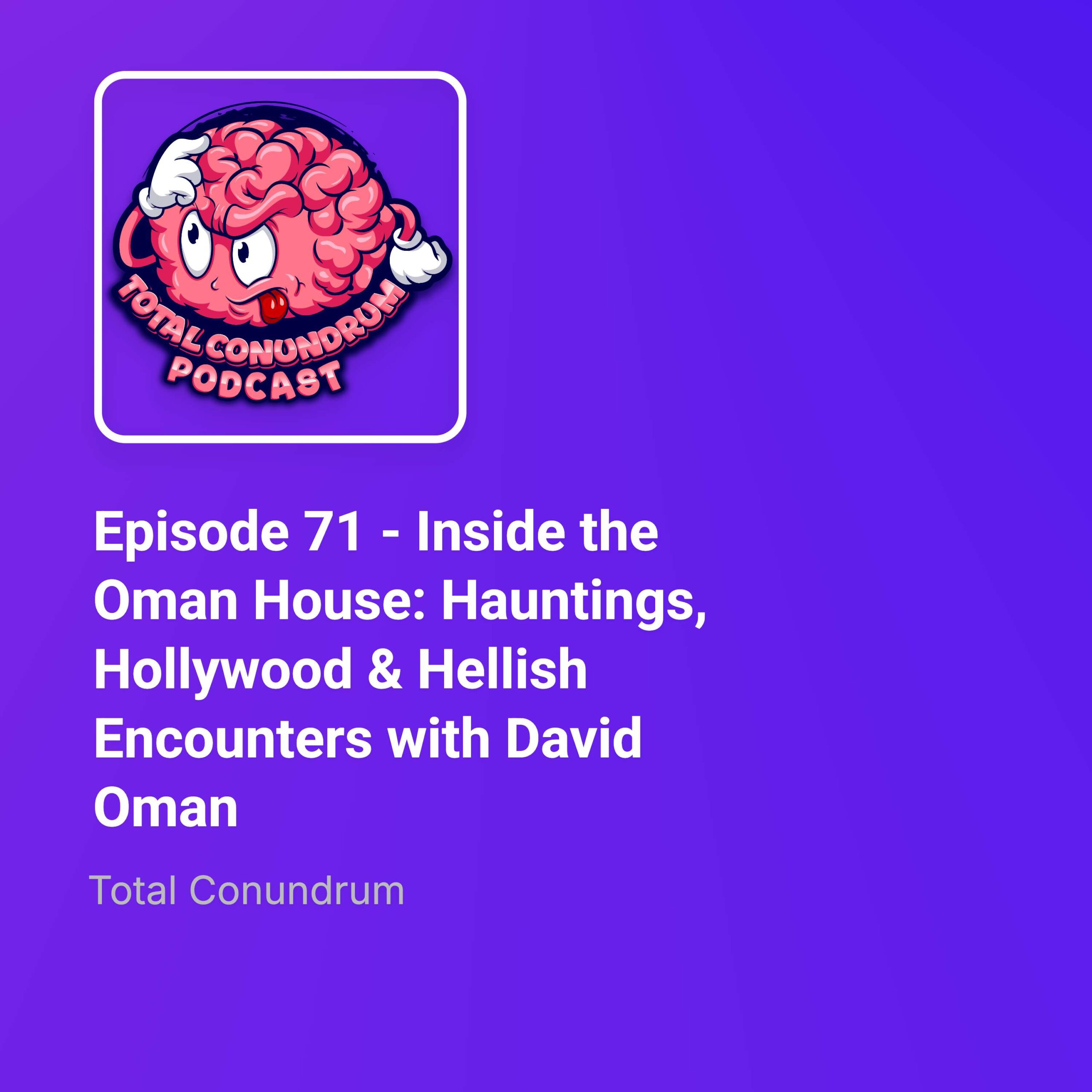 Episode 71 – Inside the Oman House: Hauntings, Hollywood & Hellish Encounters with David Oman episode artwork